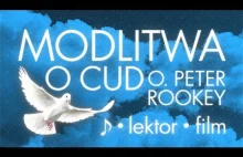 MODLITWA O CUD - Ojciec Peter Rookey | [Film] [Napisy PL\EN\DE\ES