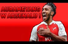 AUBAMEYANG PIŁKARZEM ARSENALU I PLOTKI TRANSFEROWE