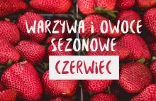 Sezonowe warzywa, które zjesz w czerwcu