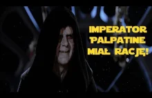 Dlaczego to Imperator Palpatine miał rację!