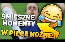 ŚMIESZNE MOMENTY W PIŁCE NOŻNEJ #1