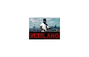 GasLand - dokument o katastrofalnych skutkach wydobywania gazu łupkowego w USA
