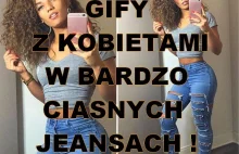 12 GIFÓW z dziewczynami w BARDZO ciasnych jeansach