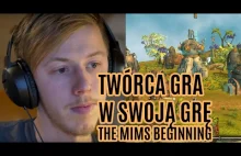 TWÓRCA GRAJĄCY W SWOJĄ GRĘ - The Mims Beginning letsplay