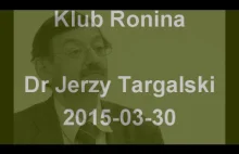 Dr Jerzy Targalski. Geopolityka i marny los Polski. Klub Ronina 2015-03-30...