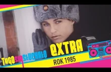 Tego się słuchało EXTRA: Rok 1985