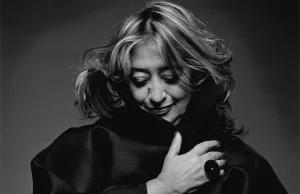 Zaha Hadid: kobieta, która zmieniła architekturę