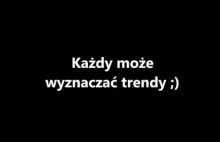 Każdy może wyznaczać trendy!