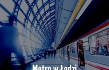 Metro w Łodzi, czyli o spektakularnej inwestycji