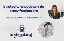 Strategiczne podejście do pracy freelancera. Rozmowa z Michałem Barczakiem...