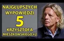 5 najgłupszych wypowiedzi Krzysztofa Mieszkowskiego #2