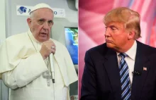 Papież o Trumpie: ten człowiek nie jest chrześcijaninem. „Jeszcze się...