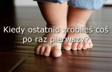 Kiedy ostatni raz zrobiłeś coś po raz pierwszy?