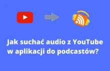 Jak słuchać audio z YouTube jako podcast?