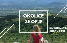 Okolice Skopje - Kanion Matka i Góra Vodno - wycieczki na pół dnia