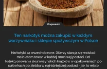 Ten narkotyk można zakupić w każdym warzywniaku i sklepie spożywczym w...