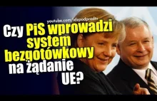 Czy PiS wprowadzi system bezgotówkowy na żądanie UE?!