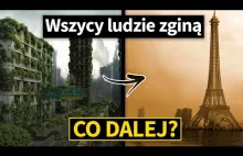 Co by było gdyby wszyscy ludzie zniknęli z Ziemi?