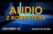 Audio z komputera - Reduktor Szumu - Odc.53: