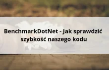 BenchmarkDotNet - Jak sprawdzić szybkość naszego kodu
