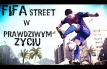 FIFA STREET W PRAWDZIWYM ŻYCIU