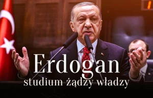 Erdogan, studium żądzy władzy