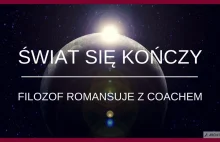 Świat się kończy, filozof romansuje z coachem.