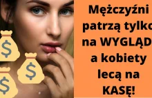 Mężczyźni patrzą tylko na wygląd, a kobiety tylko na kasę?