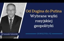 Od Dugina do Putina. Wybrane wątki rosyjskiej geopolityki | Geopolityka #52