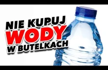 Dlaczego nie warto kupować wody w butelkach - EUREKA