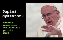 Papież dyktator? Czwarta przestroga dla Kościoła po roku 2019