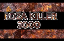 Złoty środek do walki z rdzą - Rdza Killer 3000 Nowość !!!