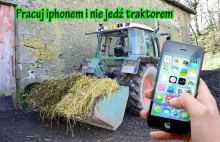 Pracuj iphonem i nie jedź traktorem.