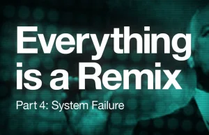 Everything is a Remix Part 4