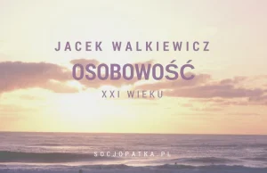 Jacek Walkiewicz – osobowość XXI wieku