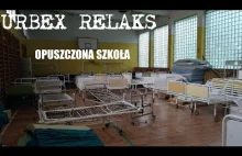Urbex Relaks - Opuszczona szkoła