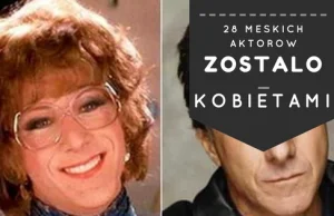 28 Męskich aktorów, którzy zostali kobietami!