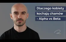 Dlaczego Kobiety Kochają Chamów. Alpha Vs Beta