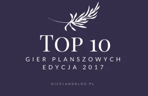 Top 10 gier planszowych 2017 roku według bloga Diceland.