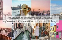 Najpiękniejsze miejsca w Wenecji. Najbardziej instagramowe miejsca w...