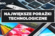 10 największych porażek świata technologii