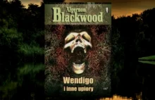 „Wendigo i inne upiory” (Algernon Blackwood) – recenzja