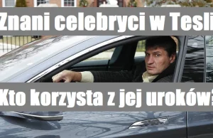 Znani celebryci w Tesli. Kto korzysta z jej uroków?