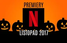 Lista premier Netflixa na listopad 2017 - jest kilka potencjalnych hitów