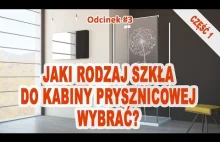 Jakie szkło do kabiny prysznicowej wybrać? Część 1 | Odcinek #3