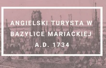 Jak angielski turysta opisał bazylikę Mariacką w 1734 r.?