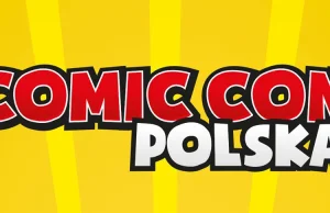 A jednak! Comic-Con Polska OFICJALNIE odwołany. Dołączą do Warsaw Comic Con