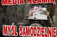 Media kłamią - myśl samodzielnie. Student dziennikarstwa pisze jak jest.