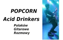 POPCORN Acid Drinkers - Architekt Riffu - Polaków Gitarowe Rozmowy -...