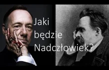 Jaki będzie NADCZŁOWIEK? (Którego nadejście przewidywał Fryderyk Nietzsche)